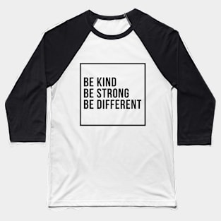 Be Strong, Be Kind, Be Different Baseball T-Shirt